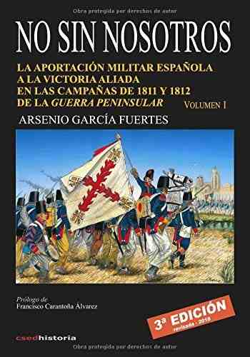 No sin nosotros: la aportación militar española a la victoria aliada en las campañas de 1811 y 1812 de la Guerra Peninsular. 9788492814336