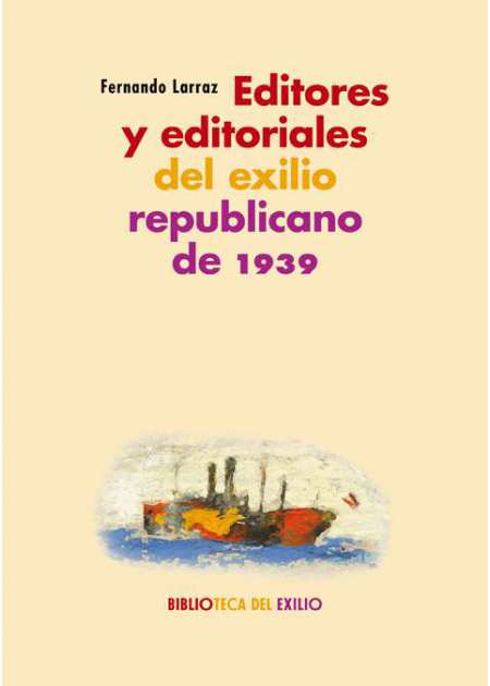 Editores y editoriales del exilio republicano de 1939. 9788417550592