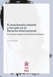 El matrimonio infantil y forzado en el Derecho internacional. 9788491909934