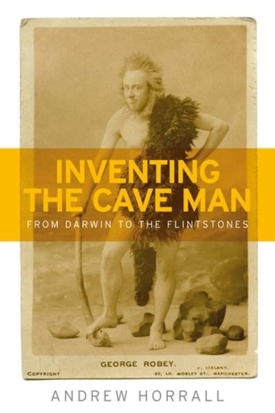 Inventing the cave man. 9781526113849