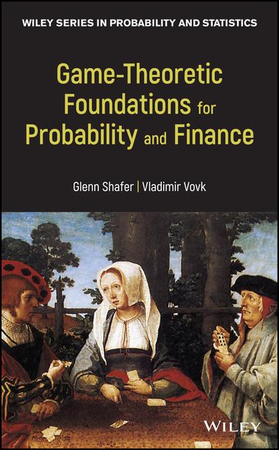 Game-theoretic foundations for probability and finance. 9780470903056