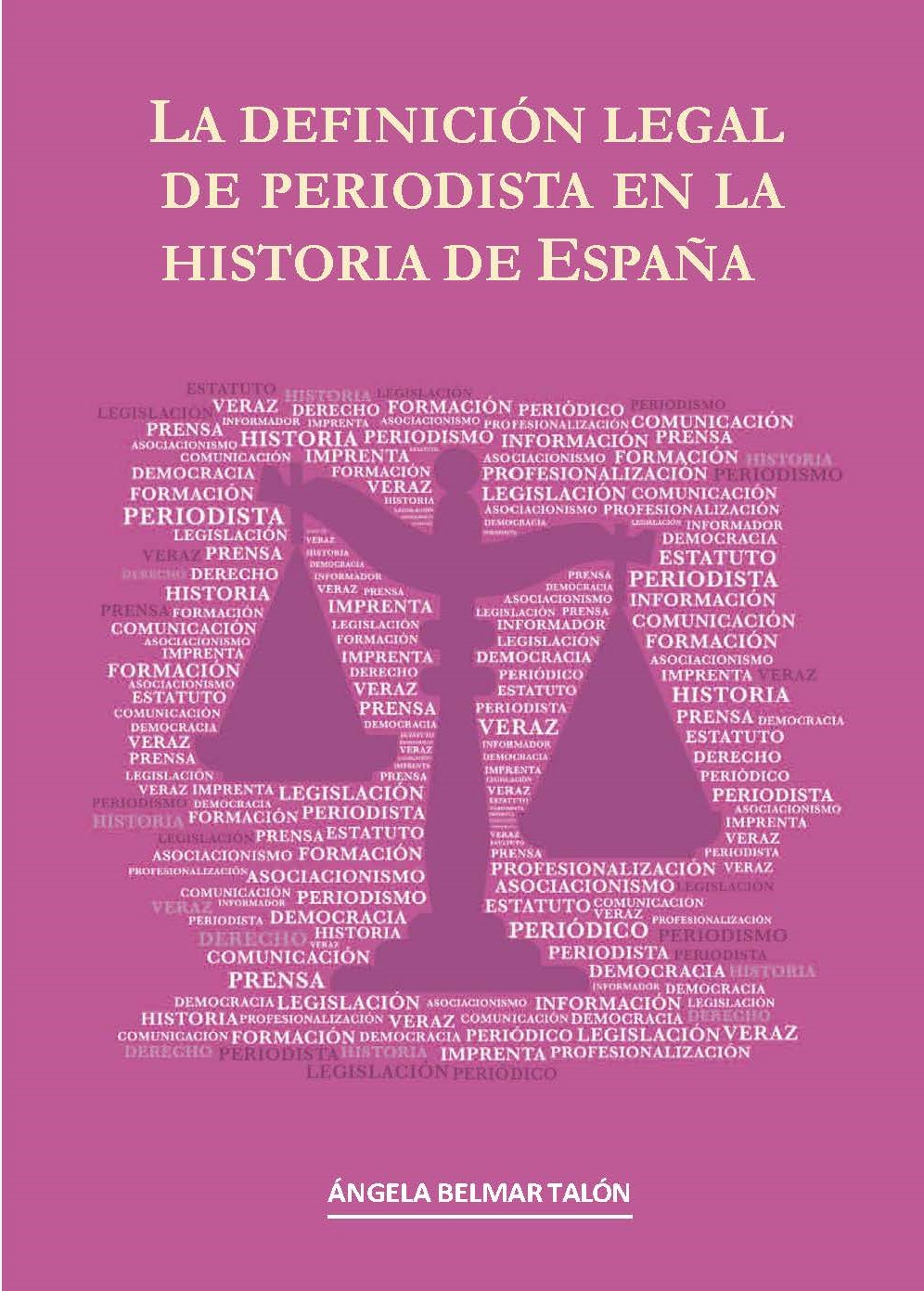 La definición legal de periodista en la historia de España. 9788491270164