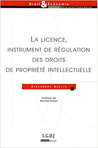 La licence, instrument de régulation des droits de propriété intellectuelle. 9782275033174