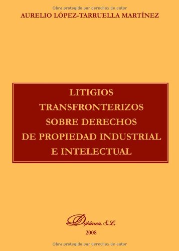 Litigios transfronterizos sobre derechos de propiedad industrial e intelectual. 9788498492088