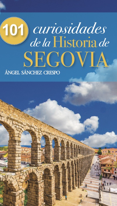 101 curiosidades de la historia de Segovia. 9788494829086