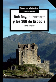 Rob Roy, el baronet y los 300 de Escocia. 9788491805311