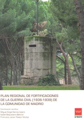 Plan Regional de Fortificaciones de la Guerra Civil (1936-1939) de la Comunidad de Madrid. 9788445137864