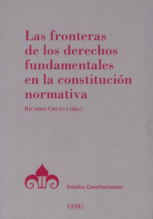 Las fronteras de los derechos fundamentales en la constitución normativa. 9788425917967