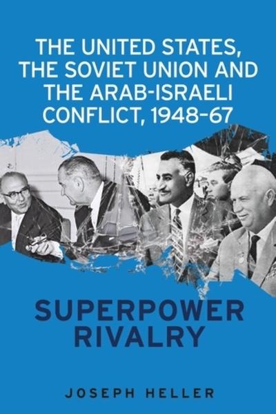 The United States, the Soviet Union and the arab-israeli conflict, 1948-67. 9781526127358