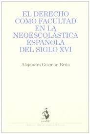El Derecho como facultad en la neoescolástica española del siglo XVI. 9788498900385