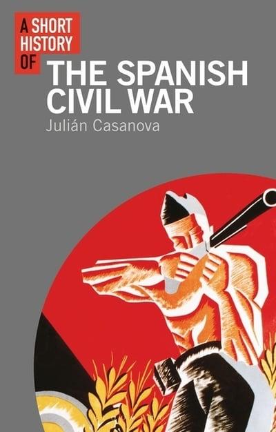 A short history of the Spanish Civil War. 9781350127586