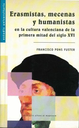 Erasmistas, mecenas y humanistas en la cultura valenciana de la primera mitad del siglo XVI. 9788478223978