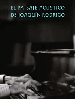El paisaje acústico de Joaquín Rodrigo. 9788492462650