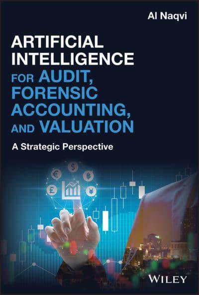 Artificial Intelligence for Audit, Forensic Accounting, and Valuation. 9781119601883