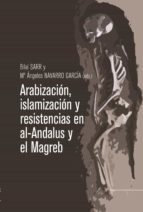 Arabización, islamización y resistencias en Al-Andalus y el Magreb. 9788433865946