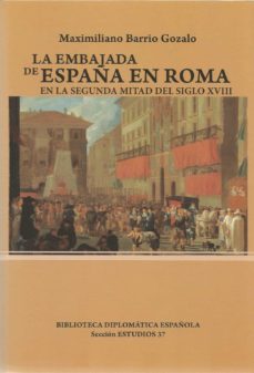 La Embajada de España en Roma en la segunda mitad del siglo XVIII. 9788495265890