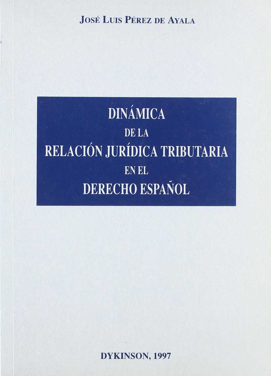 Dinámica de la relación jurídica tributaria en el Derecho español. 9788481552317