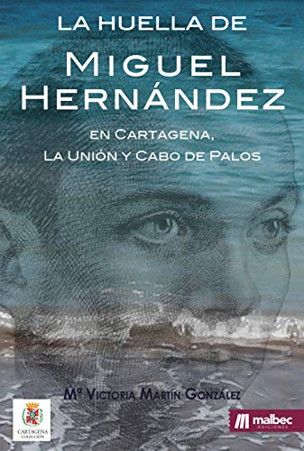 La huella de Miguel Hernández en Cartagena, La Unión y Cabo de Palos. 9788412217568