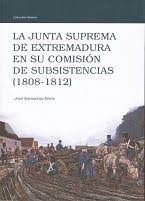 La Junta Suprema de Extremadura en su Comisión de Subsistencias. 9788477963288