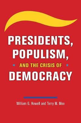 Presidents, populism, and the crisis of democracy. 9780226763170