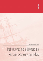 Instituciones de la Monarquía Hispánico-Católica en Indias. 9788431334154