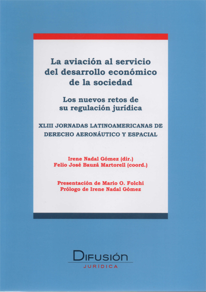 La aviación al servicio del desarrollo económico de la sociedad: los nuevos retos de su regulación jurídica. 9788417677046