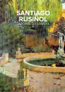 Santiago Rusiñol. Jardins d'Espanya