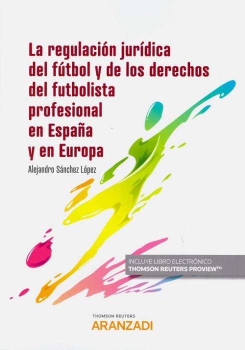 La regulación jurídica del fútbol y de los derechos del futbolista profesional en España y en Europa. 9788413466316