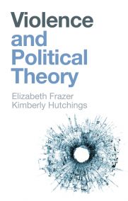 Violence and Political Theory. 9781509536726