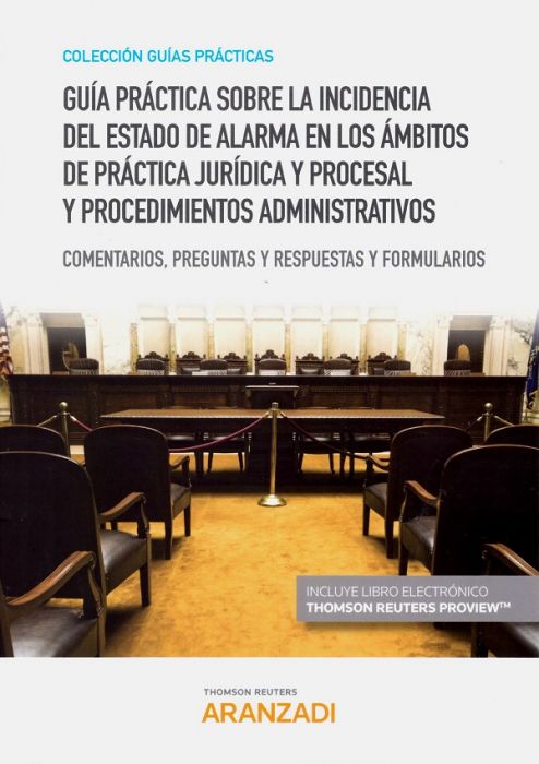 Guía práctica sobre la incidencia del estado de alarma en los ámbitos de práctica jurídica y procesal y procedimientos administrativos. 9788413469256