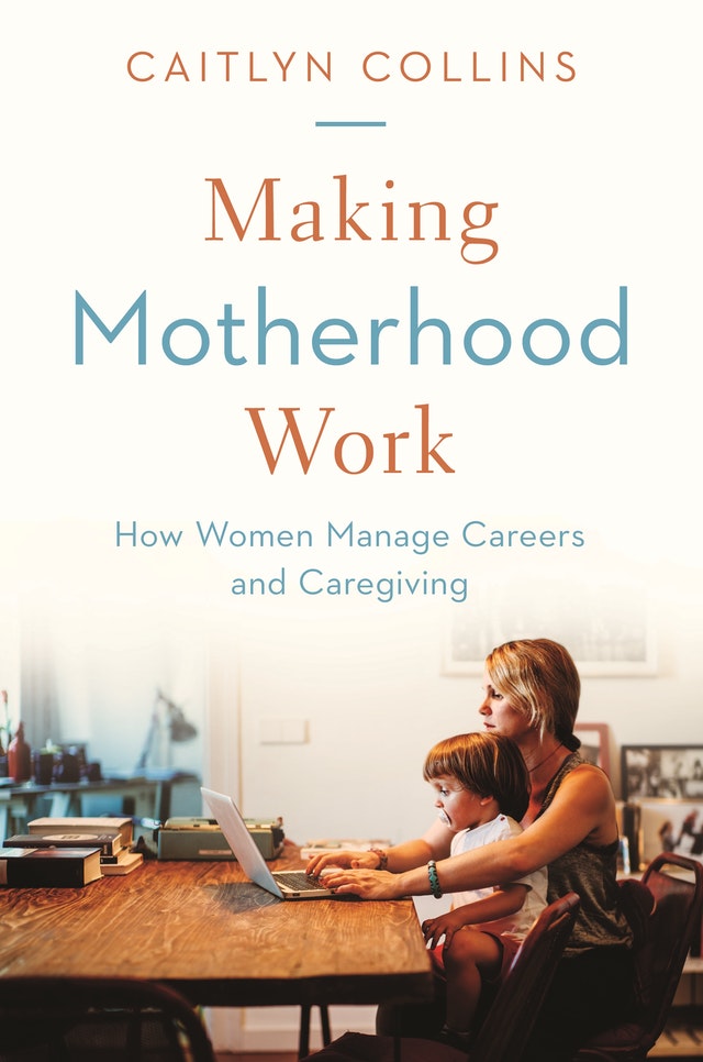 Making motherhood work. 9780691202402