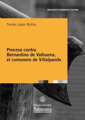 Proceso contra Bernardino de Valbuena, el comunero de Villalpando. 9788413111360