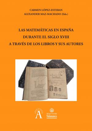 Las matemáticas en España durante el siglo XVIII a través de los libros y sus autores. 9788413112954