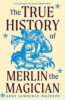 The true history of Merlin the magician. 9780300253085
