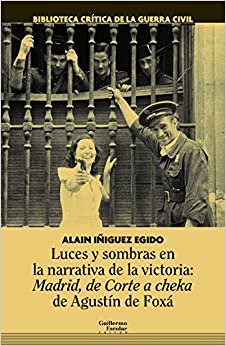 Luces y sombras en la narrativa de la victoria: Madrid, de Corte a Cheka de Agustín de Foxá. 9788418093357