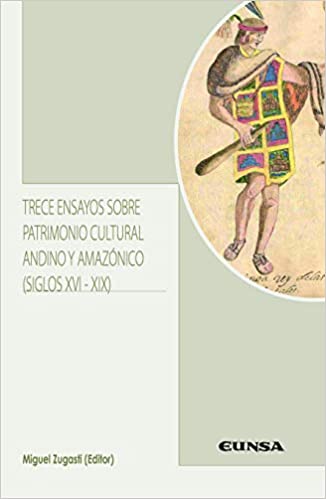 Trece ensayos sobre patrimonio cultural andino y amazónico (siglos XVI-XIX). 9788431334680