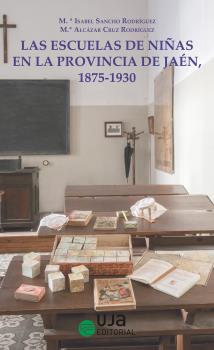 Las escuelas de niñas en la provincia de Jaén, 1875-1930. 9788491592976