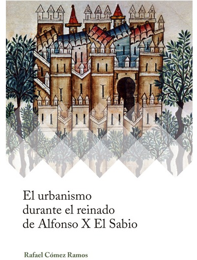 El urbanismo durante el reinado de Alfonso X El Sabio. 9788447229437