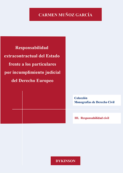 Responsabilidad extracontractual del Estado frente a los particulares por incumplimiento judicial del Derecho Europeo. 9788413248486