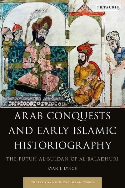 Arab conquests and early islamic historiography. 9781838604394
