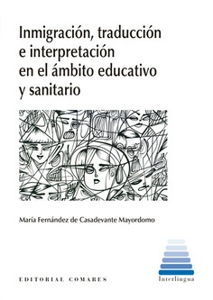 Inmigración y traducción en el ámbito educativo y sanitario. 9788413690759
