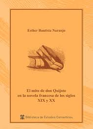 El mito de don Quijote en la novela francesa de los siglos XIX y XX. 9788418254116