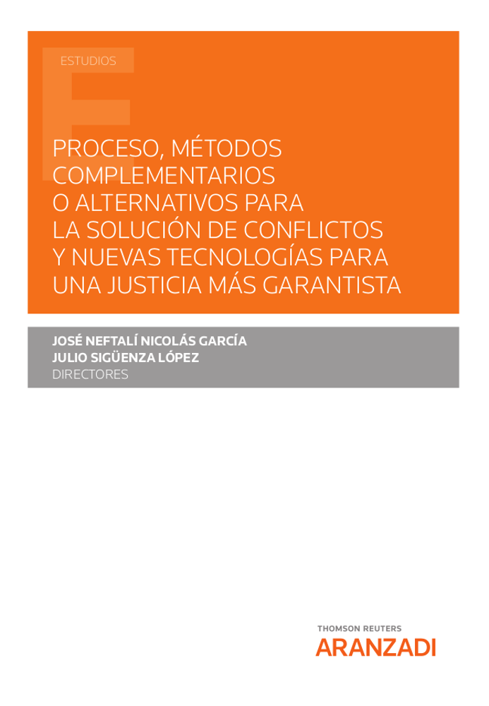 Proceso, métodos complementarios o alternativos para la solución de conflictos y nuevas tecnologías para una justicia más garantista. 9788413911502