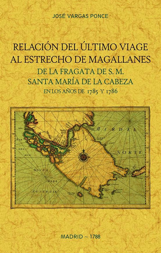 Relación del último viage al Estrecho de Magallanes de la fragata de S.M. Santa María de la Cabeza. 9788490017111