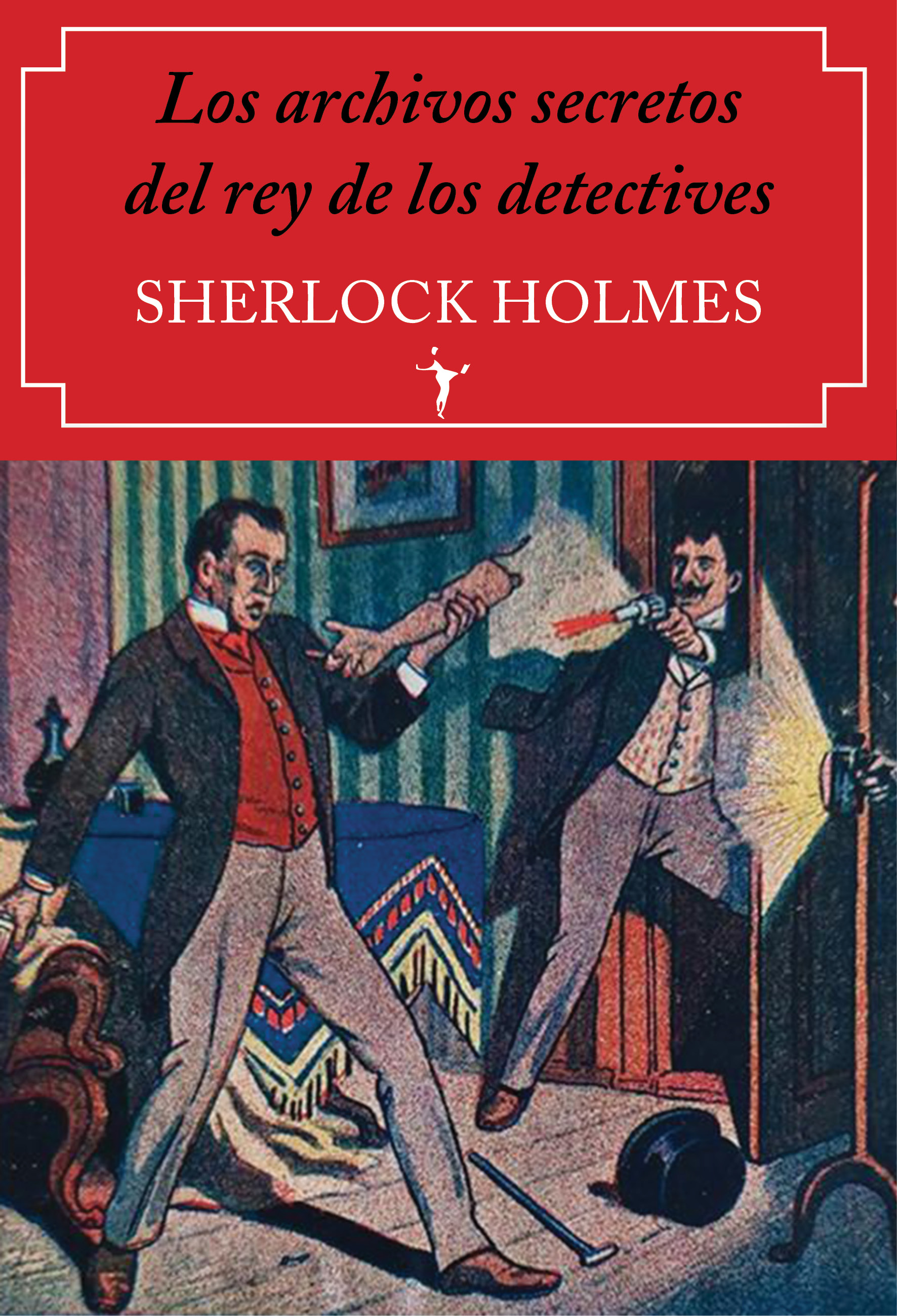 Los archivos secretos del rey de los detectives. Sherlock Holmes