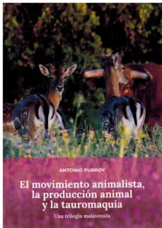 El movimiento animalista, la producción animal y la tauromaquia. 9788496018341