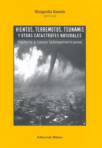 Vientos, terremotos, tsunamis y otras catástrofes naturales. 9789507864988