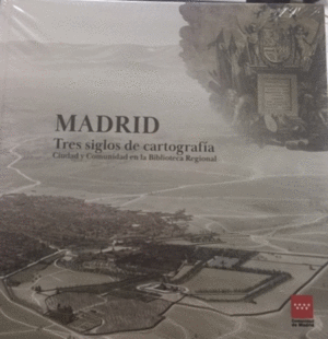 Madrid: tres siglos de cartografía. 9788445138472