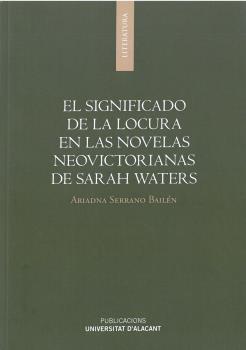 El significado de la locura en las novelas neovictorianas de Sarah Waters. 9788497177092