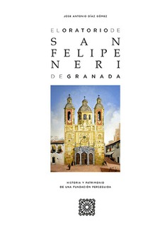 El Oratorio de San Felipe Neri de Granada. 9788413690988